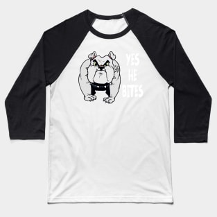 Dog Lover Yes He Bites Canine K-9 Pet Fun Funny Baseball T-Shirt